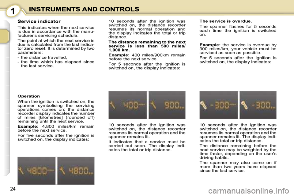 PEUGEOT 1007 2007 Owners Manual �1
�2�4
�S�e�r�v�i�c�e� �i�n�d�i�c�a�t�o�r
�T�h�i�s� �i�n�d�i�c�a�t�e�s� �w�h�e�n� �t�h�e� �n�e�x�t� �s�e�r�v�i�c�e� �i�s� �d�u�e� �i�n� �a�c�c�o�r�d�a�n�c�e� �w�i�t�h� �t�h�e� �m�a�n�u�-�f�a�c�t�u�r�