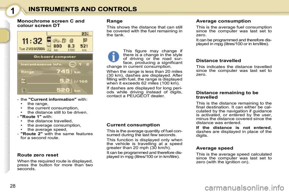 PEUGEOT 1007 2007 Owners Manual �1
�2�8
�-�  �t�h�e� �"�C�u�r�r�e�n�t� �i�n�f�o�r�m�a�t�i�o�n�"� �w�i�t�h�:�•�  �t�h�e� �r�a�n�g�e�,�•�  �t�h�e� �c�u�r�r�e�n�t� �c�o�n�s�u�m�p�t�i�o�n�,�•�  �t�h�e� �d�i�s�t�a�n�c�e� �s