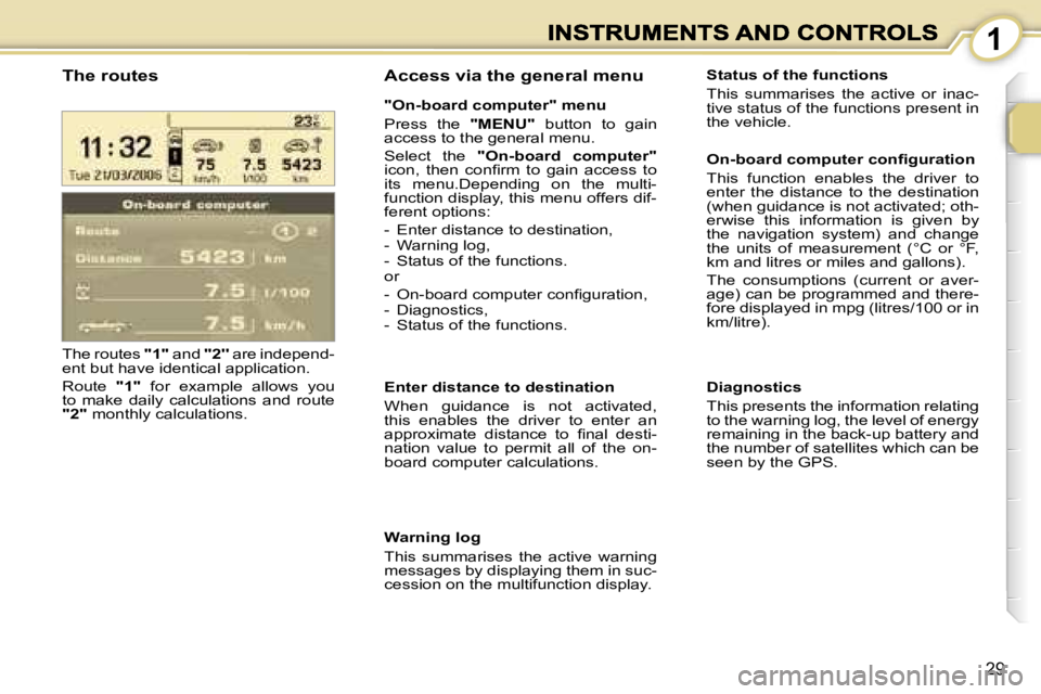 PEUGEOT 1007 2007 Owners Manual �1
�2�9
�T�h�e� �r�o�u�t�e�s� �"�1�"� �a�n�d� �'�'�2�'�'� �a�r�e� �i�n�d�e�p�e�n�d�-�e�n�t� �b�u�t� �h�a�v�e� �i�d�e�n�t�i�c�a�l� �a�p�p�l�i�c�a�t�i�o�n�.
�R�o�u�t�e� �"�1�