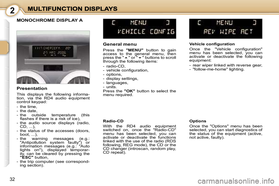 PEUGEOT 1007 2007 Owners Manual � � � � � � � � �2
�3�2
�G�e�n�e�r�a�l� �m�e�n�u
�P�r�e�s�s�  �t�h�e� �"�M�E�N�U�"�  �b�u�t�t�o�n�  �t�o�  �g�a�i�n� �a�c�c�e�s�s�  �t�o�  �t�h�e�  �g�e�n�e�r�a�l�  �m�e�n�u�,�  �t�h�e�n� �p�r