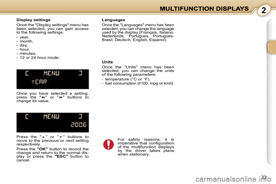 PEUGEOT 1007 2007 Owners Manual �2
�3�3
�D�i�s�p�l�a�y� �s�e�t�t�i�n�g�s
�O�n�c�e� �t�h�e� �"�D�i�s�p�l�a�y� �s�e�t�t�i�n�g�s�"� �m�e�n�u� �h�a�s� �b�e�e�n�  �s�e�l�e�c�t�e�d�,�  �y�o�u�  �c�a�n�  �g�a�i�n�  �a�c�c�e�s�s� �t