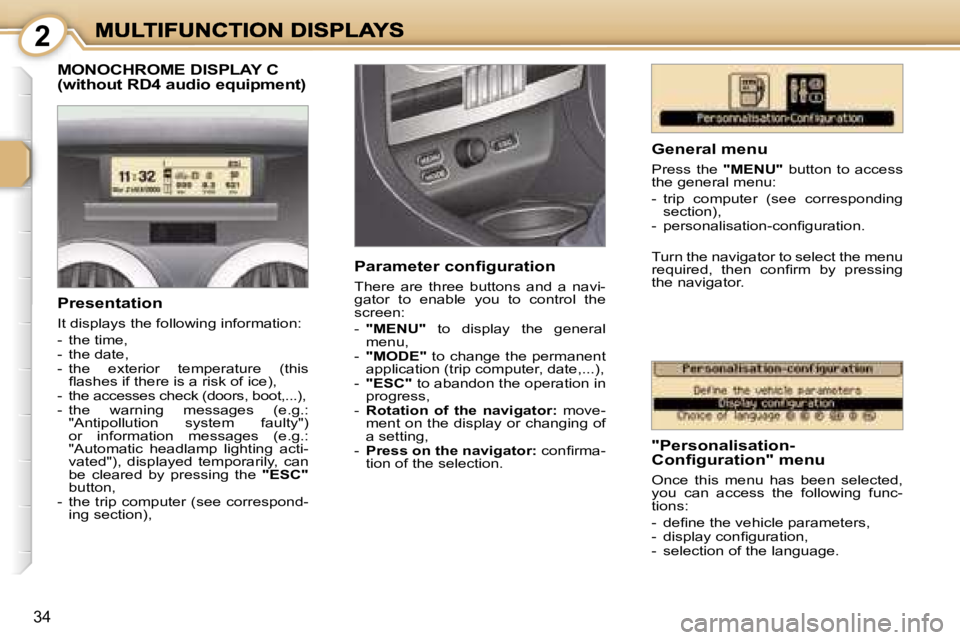 PEUGEOT 1007 2007 Owners Guide � � � � � � � � �2
�3�4
�M�O�N�O�C�H�R�O�M�E� �D�I�S�P�L�A�Y� �C 
�(�w�i�t�h�o�u�t� �R�D�4� �a�u�d�i�o� �e�q�u�i�p�m�e�n�t�)
�G�e�n�e�r�a�l� �m�e�n�u
�P�r�e�s�s�  �t�h�e� �"�M�E�N�U�"�  �b�u�t