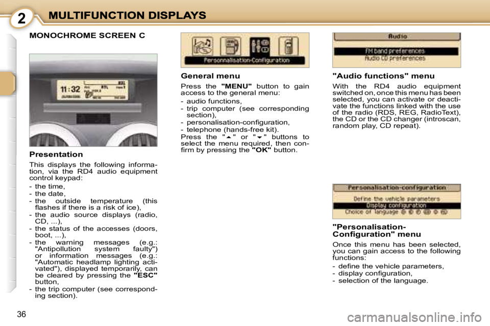 PEUGEOT 1007 2007 Owners Guide � � � � � � � � �2
�3�6
�M�O�N�O�C�H�R�O�M�E� �S�C�R�E�E�N� �C
�"�A�u�d�i�o� �f�u�n�c�t�i�o�n�s�"� �m�e�n�u
�W�i�t�h�  �t�h�e�  �R�D�4�  �a�u�d�i�o�  �e�q�u�i�p�m�e�n�t� �s�w�i�t�c�h�e�d� �o�n