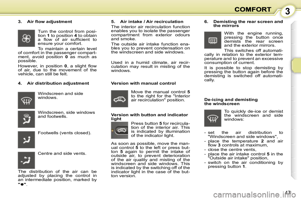 PEUGEOT 1007 2007 Service Manual �3
�4�7
�W�i�n�d�s�c�r�e�e�n� �a�n�d� �s�i�d�e� �w�i�n�d�o�w�s�.
�4�.�  �A�i�r� �d�i�s�t�r�i�b�u�t�i�o�n� �a�d�j�u�s�t�m�e�n�t
�5�.�  �A�i�r� �i�n�t�a�k�e� �/� �A�i�r� �r�e�c�i�r�c�u�l�a�t�i�o�n� 
�T�