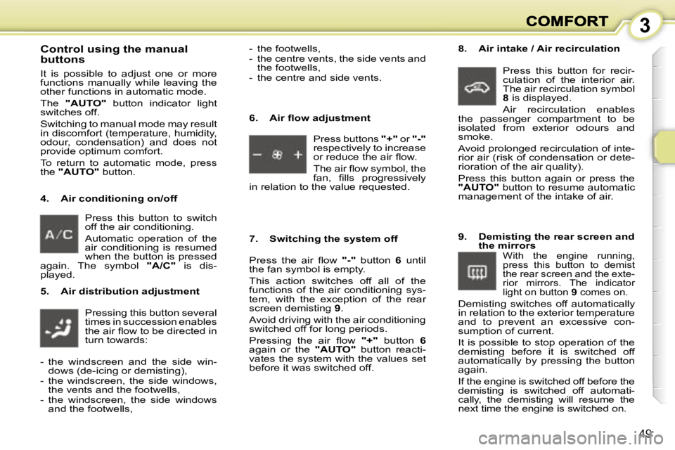 PEUGEOT 1007 2007 Service Manual �3
�4�9
�P�r�e�s�s�  �t�h�i�s�  �b�u�t�t�o�n�  �t�o�  �s�w�i�t�c�h� �o�f�f� �t�h�e� �a�i�r� �c�o�n�d�i�t�i�o�n�i�n�g�.� 
�A�u�t�o�m�a�t�i�c�  �o�p�e�r�a�t�i�o�n�  �o�f�  �t�h�e� �a�i�r�  �c�o�n�d�i�t�