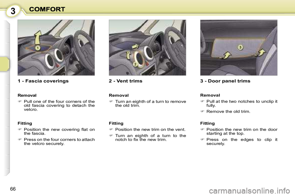 PEUGEOT 1007 2007 Repair Manual �3
�6�6
�1� �-� �F�a�s�c�i�a� �c�o�v�e�r�i�n�g�s
�R�e�m�o�v�a�l
��P�u�l�l� �o�n�e� �o�f� �t�h�e� �f�o�u�r� �c�o�r�n�e�r�s� �o�f� �t�h�e� �o�l�d�  �f�a�s�c�i�a�  �c�o�v�e�r�i�n�g�  �t�o�  �d�e�t�a�c