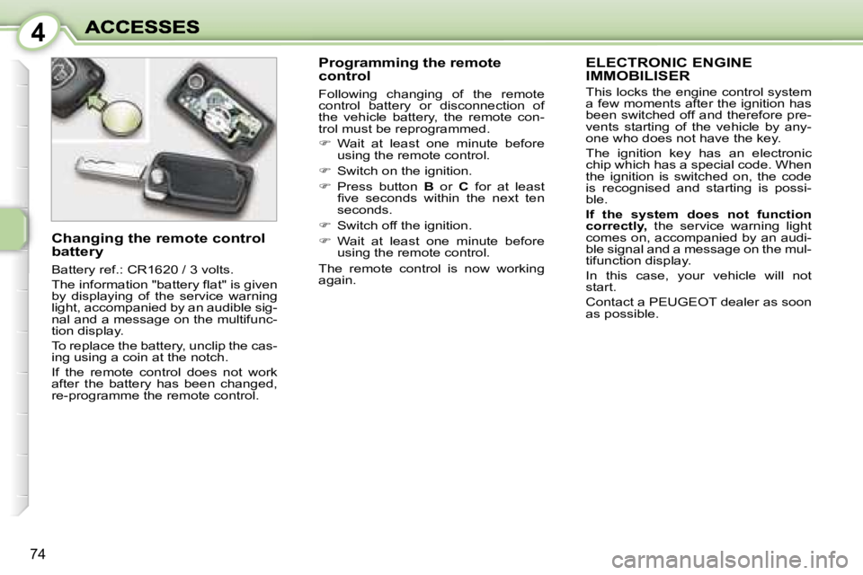 PEUGEOT 1007 2007 Manual PDF �4
�7�4
�E�L�E�C�T�R�O�N�I�C� �E�N�G�I�N�E�  
�I�M�M�O�B�I�L�I�S�E�R
�T�h�i�s� �l�o�c�k�s� �t�h�e� �e�n�g�i�n�e� �c�o�n�t�r�o�l� �s�y�s�t�e�m� �a� �f�e�w� �m�o�m�e�n�t�s� �a�f�t�e�r� �t�h�e� �i�g�n�i�