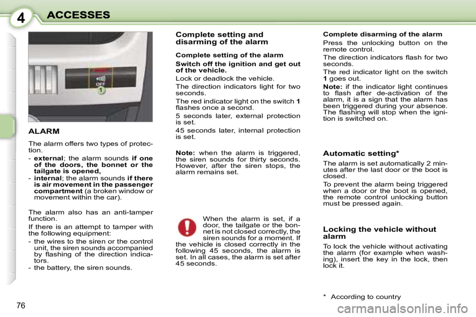 PEUGEOT 1007 2007 Manual PDF �4
�7�6
�A�L�A�R�M� 
�T�h�e� �a�l�a�r�m� �o�f�f�e�r�s� �t�w�o� �t�y�p�e�s� �o�f� �p�r�o�t�e�c�-�t�i�o�n�.
�-� �e�x�t�e�r�n�a�l�;�  �t�h�e�  �a�l�a�r�m�  �s�o�u�n�d�s� �i�f�  �o�n�e� �o�f�  �t�h�e�  �d