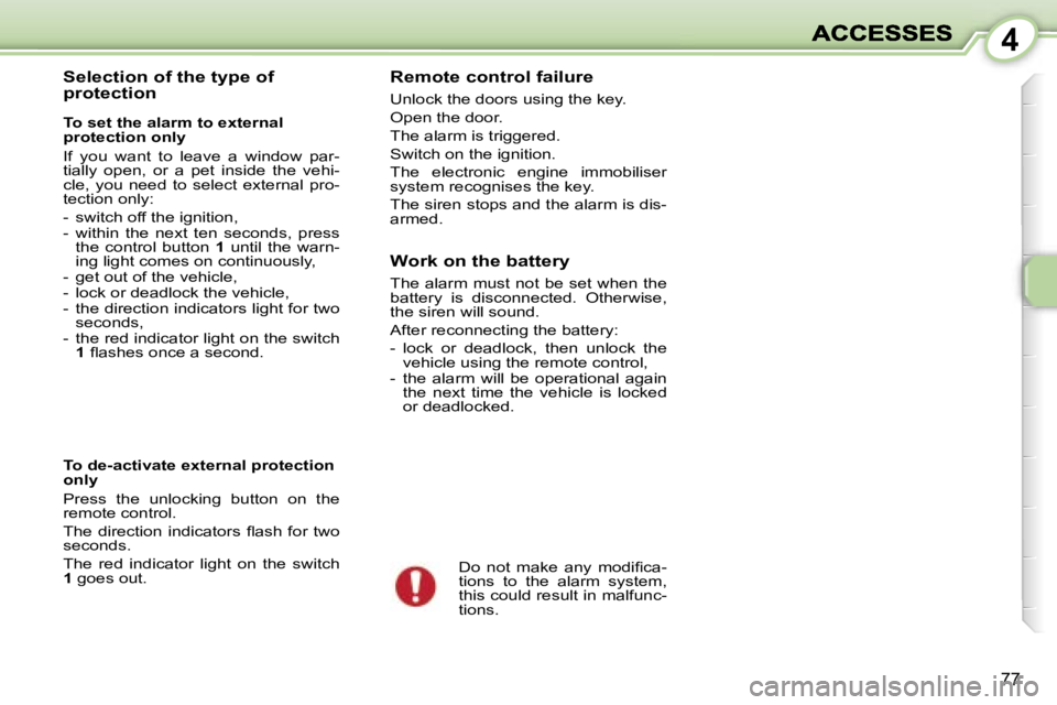 PEUGEOT 1007 2007 Manual PDF �4
�7�7
�S�e�l�e�c�t�i�o�n� �o�f� �t�h�e� �t�y�p�e� �o�f� �p�r�o�t�e�c�t�i�o�n
�T�o� �s�e�t� �t�h�e� �a�l�a�r�m� �t�o� �e�x�t�e�r�n�a�l� �p�r�o�t�e�c�t�i�o�n� �o�n�l�y� 
�I�f�  �y�o�u�  �w�a�n�t�  �t�