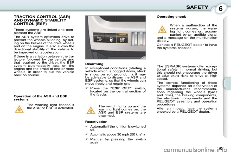 PEUGEOT 1007 2007  Owners Manual �6
�9�5
�T�h�e�  �s�w�i�t�c�h�  �l�i�g�h�t�s�  �u�p�  �a�n�d�  �t�h�e� �w�a�r�n�i�n�g�  �l�i�g�h�t�  �c�o�m�e�s�  �o�n�:�  �t�h�e� �A�S�R�  �a�n�d�  �E�S�P�  �s�y�s�t�e�m�s�  �a�r�e� �d�i�s�a�r�m�e�d�