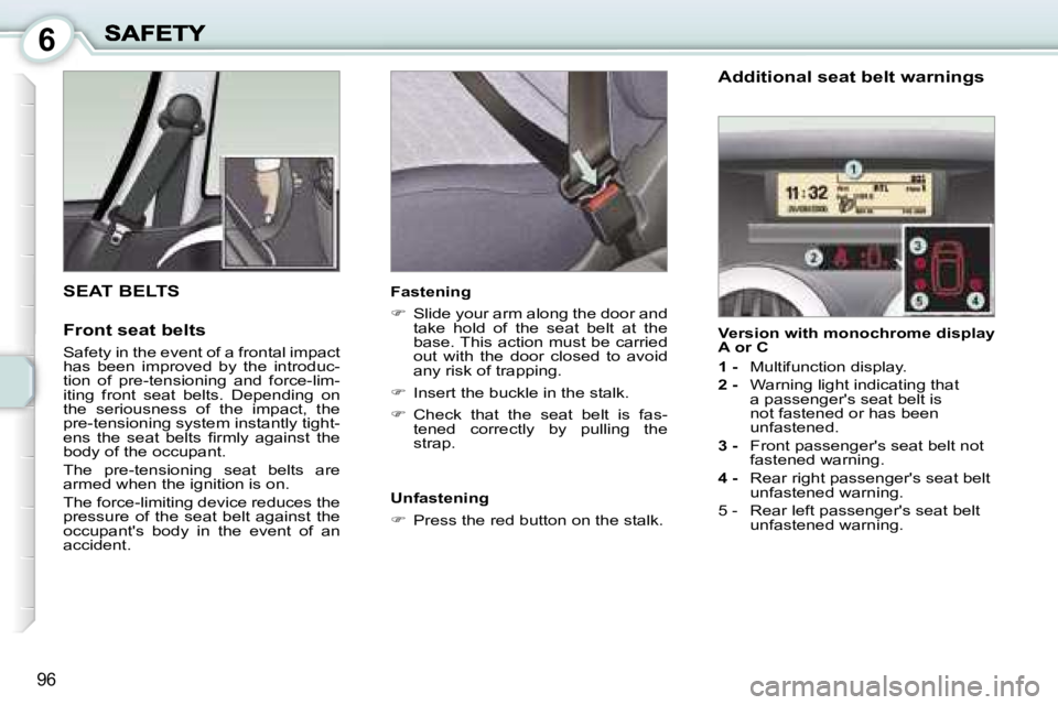 PEUGEOT 1007 2007  Owners Manual �6
�9�6
�S�E�A�T� �B�E�L�T�S
�F�r�o�n�t� �s�e�a�t� �b�e�l�t�s
�S�a�f�e�t�y� �i�n� �t�h�e� �e�v�e�n�t� �o�f� �a� �f�r�o�n�t�a�l� �i�m�p�a�c�t� �h�a�s�  �b�e�e�n�  �i�m�p�r�o�v�e�d�  �b�y�  �t�h�e�  �i�