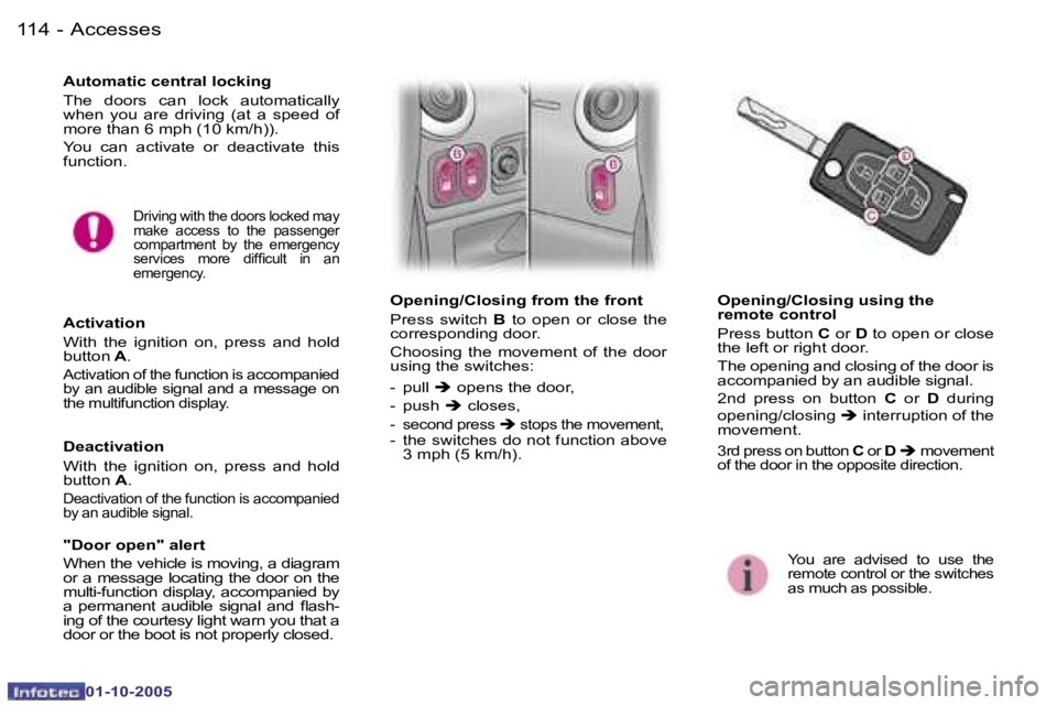 PEUGEOT 1007 DAG 2005  Owners Manual �1�1�4 �-�A�c�c�e�s�s�e�s
�0�1�-�1�0�-�2�0�0�5
�1�1�5
�-�A�c�c�e�s�s�e�s
�0�1�-�1�0�-�2�0�0�5
�A�u�t�o�m�a�t�i�c� �c�e�n�t�r�a�l� �l�o�c�k�i�n�g 
�T�h�e�  �d�o�o�r�s�  �c�a�n�  �l�o�c�k�  �a�u�t�o�m�a