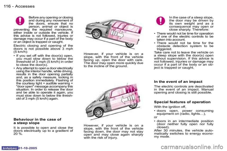 PEUGEOT 1007 DAG 2005  Owners Manual �1�1�6 �-�A�c�c�e�s�s�e�s
�0�1�-�1�0�-�2�0�0�5
�1�1�7
�-�A�c�c�e�s�s�e�s
�0�1�-�1�0�-�2�0�0�5
�B�e�h�a�v�i�o�u�r� �i�n� �t�h�e� �c�a�s�e� �o�f�  
�a� �s�t�e�e�p� �s�l�o�p�e
�I�t�  �i�s�  �p�o�s�s�i�b�