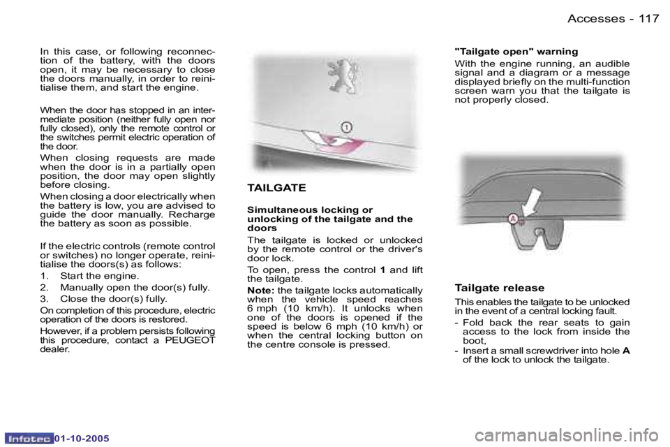 PEUGEOT 1007 DAG 2005  Owners Manual �1�1�6 �-�A�c�c�e�s�s�e�s
�0�1�-�1�0�-�2�0�0�5
�1�1�7
�-�A�c�c�e�s�s�e�s
�0�1�-�1�0�-�2�0�0�5
�T�A�I�L�G�A�T�E
�S�i�m�u�l�t�a�n�e�o�u�s� �l�o�c�k�i�n�g� �o�r 
�u�n�l�o�c�k�i�n�g� �o�f� �t�h�e� �t�a�i�