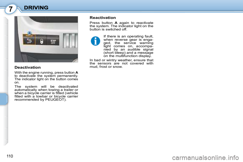 PEUGEOT 1007 DAG 2008  Owners Manual 7
110
 If  there  is  an  operating  fault,  
when  reverse  gear  is  enga-
ged,  the  service  warning 
light  comes  on,  accompa-
nied  by  an  audible  signal 
�(�s�h�o�r�t� �b�l�e�e�p�)� �a�n�d�