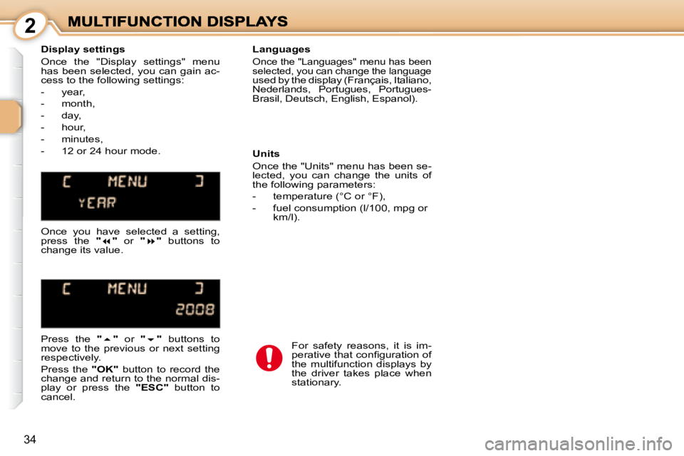 PEUGEOT 1007 DAG 2008 Owners Guide  
 2
34
  Display settings  
� �O�n�c�e�  �t�h�e�  �"�D�i�s�p�l�a�y�  �s�e�t�t�i�n�g�s�"�  �m�e�n�u�  
�h�a�s� �b�e�e�n� �s�e�l�e�c�t�e�d�,� �y�o�u� �c�a�n� �g�a�i�n� �a�c�-
�c�e�s�s� �t�o� �t