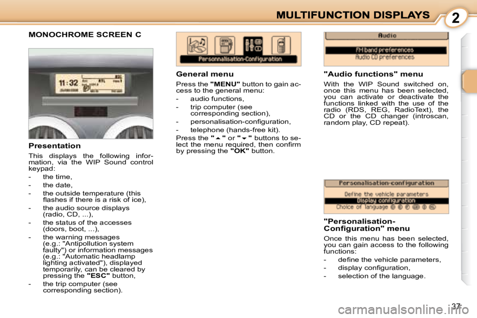 PEUGEOT 1007 DAG 2008 Owners Guide  2
37
       MONOCHROME SCREEN C 
  "Audio functions" menu  
� �W�i�t�h�  �t�h�e�  �W�I�P�  �S�o�u�n�d�  �s�w�i�t�c�h�e�d�  �o�n�,�  
�o�n�c�e�  �t�h�i�s�  �m�e�n�u�  �h�a�s�  �b�e�e�n�  �s�e�