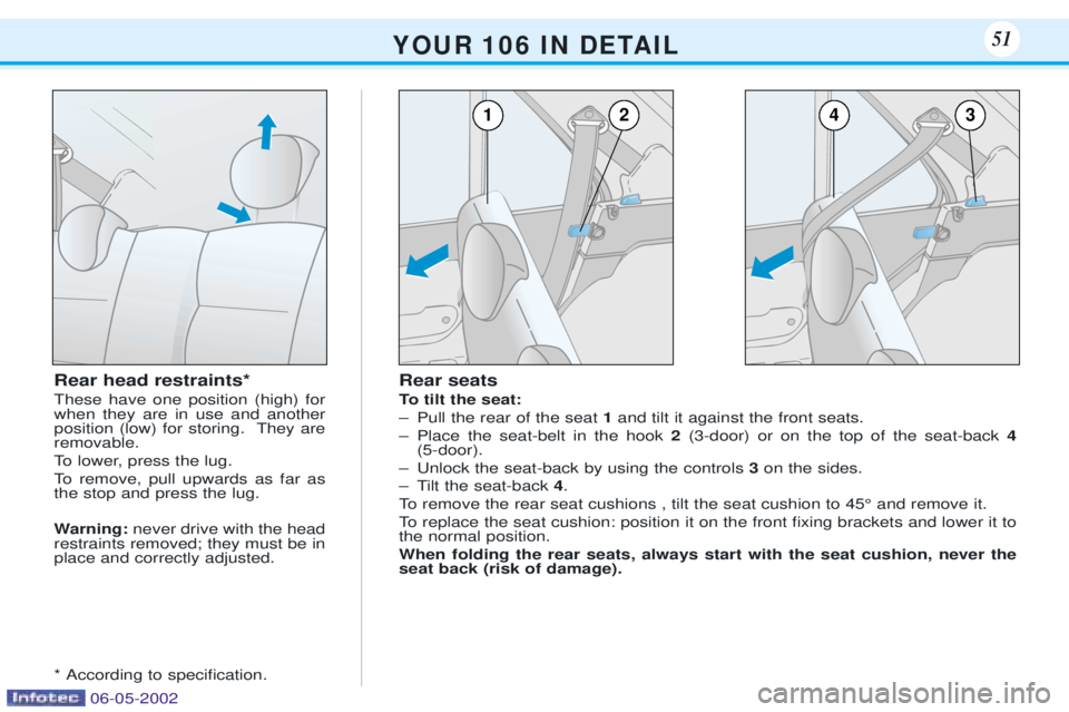 PEUGEOT 106 DAG 2001 Service Manual Rear seats
To tilt the seat:
Ð Pull the rear of the seat 1and tilt it against the front seats.
Ð Place the seat-belt in the hook 2(3-door) or on the top of the seat-back 4
(5-door).
Ð Unlock th PEUGEOT 106 DAG 2001 Service Manual Rear seats
To tilt the seat:
Ð Pull the rear of the seat 1and tilt it against the front seats.
Ð Place the seat-belt in the hook 2(3-door) or on the top of the seat-back 4
(5-door).
Ð Unlock th