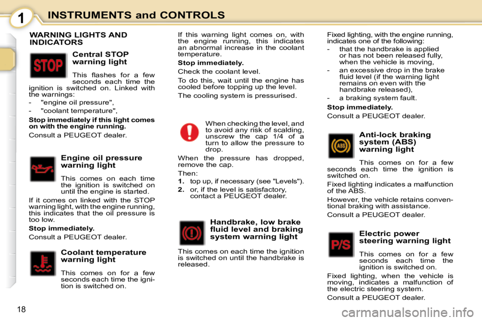 PEUGEOT 107 2008  Owners Manual 1
18
INSTRUMENTS and CONTROLS
                           WARNING LIGHTS AND  
INDICATORS 
  Central STOP  
warning light  
� �T�h�i�s�  �ﬂ� �a�s�h�e�s�  �f�o�r�  �a�  �f�e�w�  
�s�e�c�o�n�d�s�  �e�a