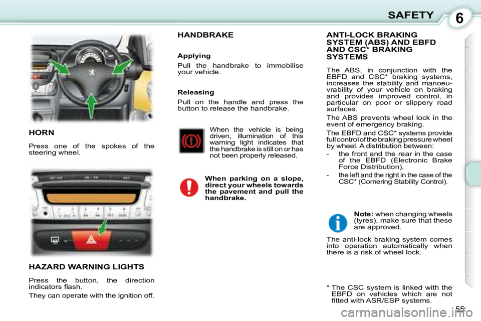 PEUGEOT 107 2008 Workshop Manual 6
55
SAFETY
 HORN 
� �P�r�e�s�s�  �o�n�e�  �o�f�  �t�h�e�  �s�p�o�k�e�s�  �o�f�  �t�h�e�  
�s�t�e�e�r�i�n�g� �w�h�e�e�l�.� 
 HAZARD WARNING LIGHTS 
� �P�r�e�s�s�  �t�h�e�  �b�u�t�t�o�n�,�  �t�h�e�  �d