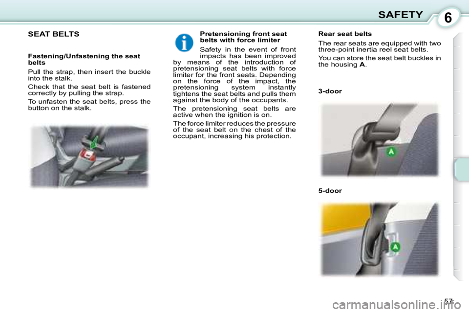 PEUGEOT 107 2008 Repair Manual 6
57
SAFETY
     SEAT BELTS    Pretensioning front seat  
belts with force limiter  
� �S�a�f�e�t�y�  �i�n�  �t�h�e�  �e�v�e�n�t�  �o�f�  �f�r�o�n�t�  
�i�m�p�a�c�t�s�  �h�a�s�  �b�e�e�n�  �i�m�p�r�o�