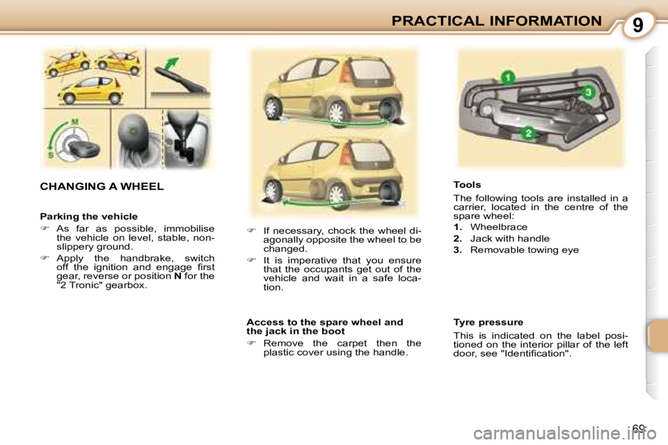 PEUGEOT 107 2008 Manual PDF 9
69
PRACTICAL INFORMATION
  Parking the vehicle  
   
� � �  �A�s�  �f�a�r�  �a�s�  �p�o�s�s�i�b�l�e�,�  �i�m�m�o�b�i�l�i�s�e� 
�t�h�e�  �v�e�h�i�c�l�e�  �o�n�  �l�e�v�e�l�,�  �s�t�a�b�l�e�,�  �n�