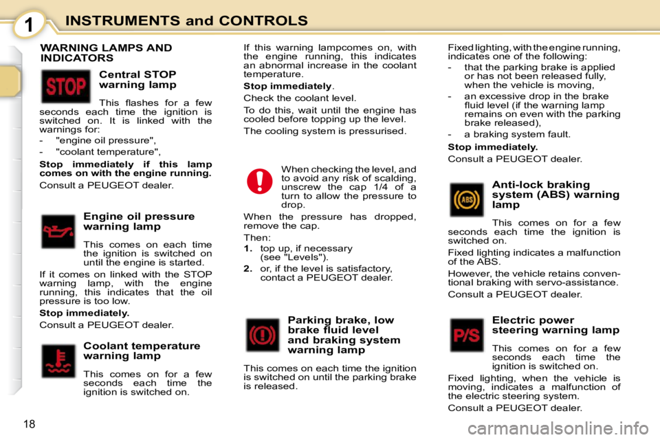 PEUGEOT 107 2009  Owners Manual 1
18
INSTRUMENTS and CONTROLS
                           WARNING LAMPS AND INDICATORS 
  Central STOP  
warning lamp  
� �T�h�i�s�  �ﬂ� �a�s�h�e�s�  �f�o�r�  �a�  �f�e�w� 
�s�e�c�o�n�d�s�  �e�a�c�h�