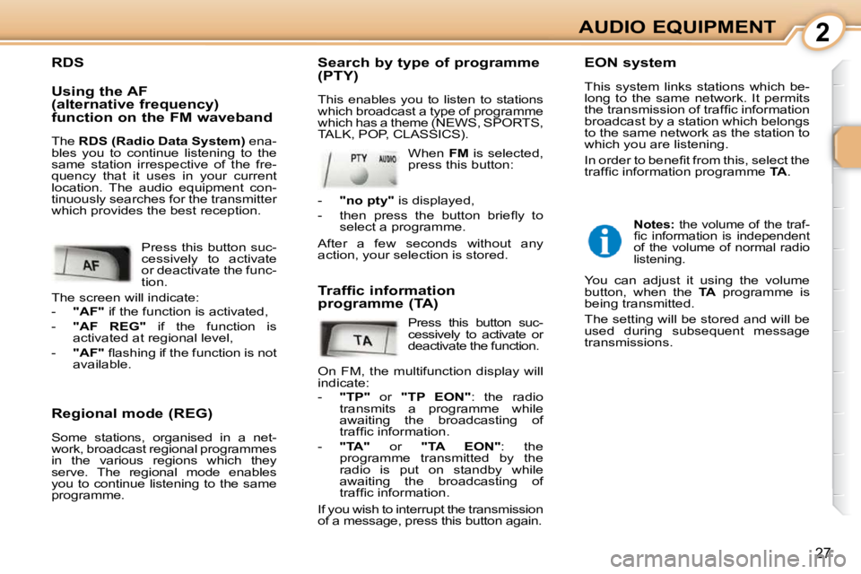 PEUGEOT 107 2009 Owners Manual 2
�2�7
AUDIO EQUIPMENT
  Regional mode (REG)  
� �S�o�m�e�  �s�t�a�t�i�o�n�s�,�  �o�r�g�a�n�i�s�e�d�  �i�n�  �a�  �n�e�t�- 
�w�o�r�k�,� �b�r�o�a�d�c�a�s�t� �r�e�g�i�o�n�a�l� �p�r�o�g�r�a�m�m�e�s� 
�i�