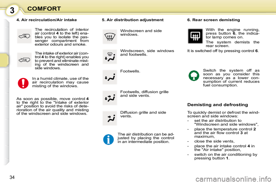 PEUGEOT 107 2009 Owners Guide 3
�3�4
COMFORT� �F�o�o�t�w�e�l�l�s�.� 
  4. Air recirculation/Air intake 
� �T�h�e�  �r�e�c�i�r�c�u�l�a�t�i�o�n�  �o�f�  �i�n�t�e�r�i�o�r�  
�a�i�r� �(�c�o�n�t�r�o�l� �  4� � �t�o� �t�h�e� �l�e�f�t�)�