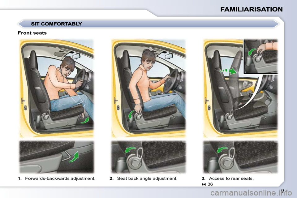 PEUGEOT 107 2009  Owners Manual 9
   
1. � �  �F�o�r�w�a�r�d�s�-�b�a�c�k�w�a�r�d�s� �a�d�j�u�s�t�m�e�n�t�.�    
2. � �  �S�e�a�t� �b�a�c�k� �a�n�g�l�e� �a�d�j�u�s�t�m�e�n�t�.�    
3. � �  �A�c�c�e�s�s� �t�o� �r�e�a�r� �s�e�a�t�s�.� 