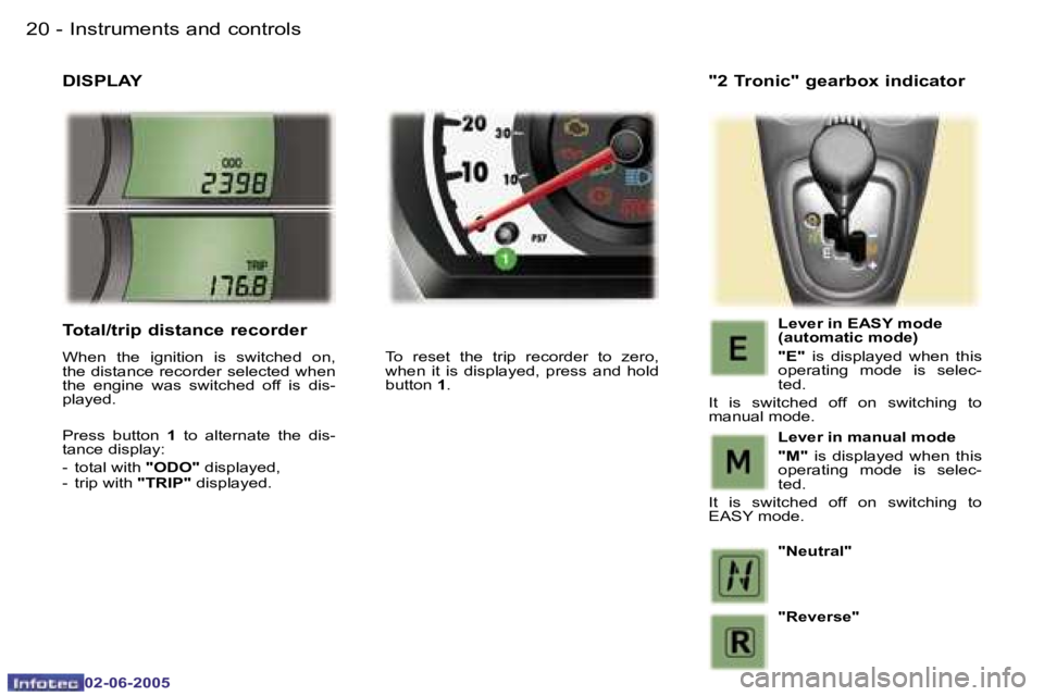 PEUGEOT 107 2005 User Guide �I�n�s�t�r�u�m�e�n�t�s� �a�n�d� �c�o�n�t�r�o�l�s�2�0 �-
�0�2�-�0�6�-�2�0�0�5
�2�1�I�n�s�t�r�u�m�e�n�t�s� �a�n�d� �c�o�n�t�r�o�l�s�-
�0�2�-�0�6�-�2�0�0�5
�D�I�S�P�L�A�Y
�T�o�  �r�e�s�e�t�  �t�h�e�  �t�