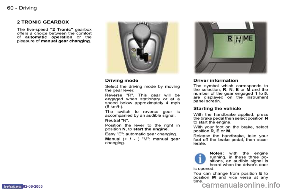 PEUGEOT 107 2005 Repair Manual �D�r�i�v�i�n�g�6�0 �-
�0�2�-�0�6�-�2�0�0�5
�6�1�D�r�i�v�i�n�g�-
�0�2�-�0�6�-�2�0�0�5
�D�r�i�v�e�r� �i�n�f�o�r�m�a�t�i�o�n
�T�h�e�  �s�y�m�b�o�l�  �w�h�i�c�h�  �c�o�r�r�e�s�p�o�n�d�s�  �t�o�  
�t�h�e� 