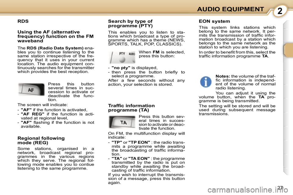 PEUGEOT 107 2006 Owners Manual �2�A�U�D�I�O� �E�Q�U�I�P�M�E�N�T
�2�7
�R�D�S 
�U�s�i�n�g� �t�h�e� �A�F� �(�a�l�t�e�r�n�a�t�i�v�e�  
�f�r�e�q�u�e�n�c�y�)� �f�u�n�c�t�i�o�n� �o�n� �t�h�e� �F�M� 
�w�a�v�e�b�a�n�d 
�R�e�g�i�o�n�a�l� �f�