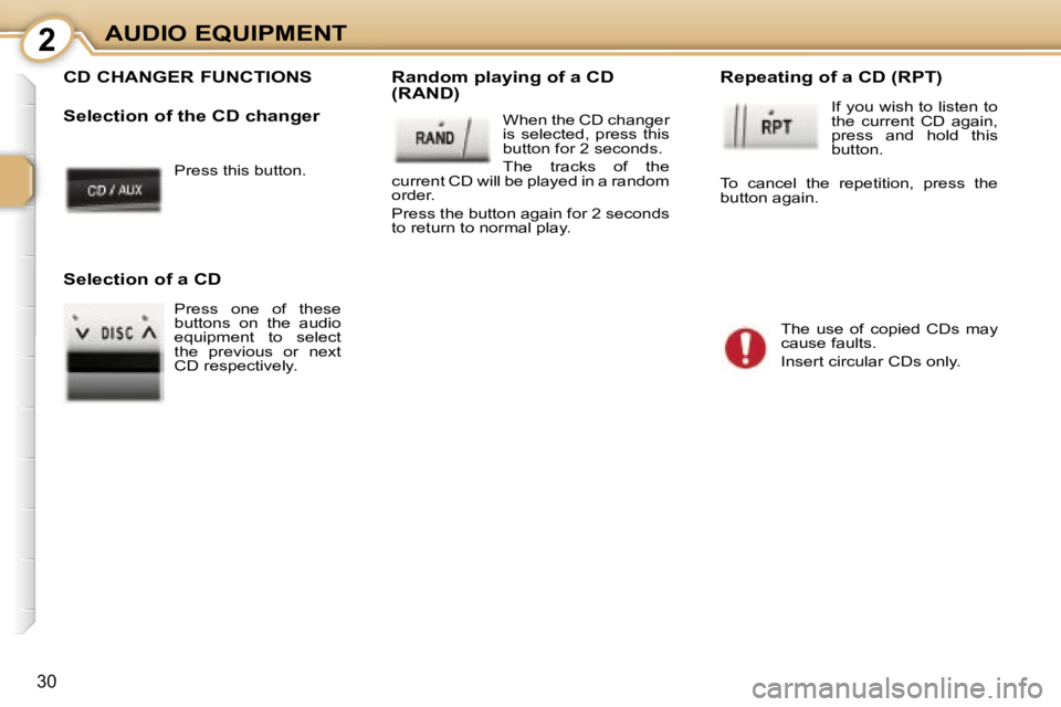PEUGEOT 107 2006 Owners Manual �2�A�U�D�I�O� �E�Q�U�I�P�M�E�N�T
�3�0
�P�r�e�s�s� �t�h�i�s� �b�u�t�t�o�n�.
�C�D� �C�H�A�N�G�E�R� �F�U�N�C�T�I�O�N�S 
�S�e�l�e�c�t�i�o�n� �o�f� �t�h�e� �C�D� �c�h�a�n�g�e�r�R�a�n�d�o�m� �p�l�a�y�i�n�g�