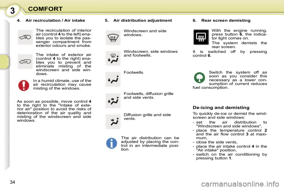 PEUGEOT 107 2006 Owners Guide �3�C�O�M�F�O�R�T
�3�4
�F�o�o�t�w�e�l�l�s�.
�4�.� �  �A�i�r� �r�e�c�i�r�c�u�l�a�t�i�o�n� �/� �A�i�r� �i�n�t�a�k�e
�T�h�e�  �r�e�c�i�r�c�u�l�a�t�i�o�n�  �o�f�  �i�n�t�e�r�i�o�r�  
�a�i�r� �(�c�o�n�t�r�o