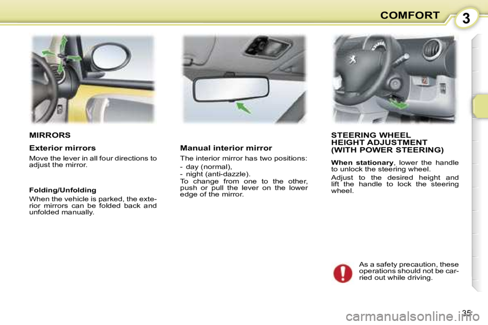 PEUGEOT 107 2006 Owners Guide �3�C�O�M�F�O�R�T
�3�5
�M�I�R�R�O�R�S�S�T�E�E�R�I�N�G� �W�H�E�E�L�  
�H�E�I�G�H�T� �A�D�J�U�S�T�M�E�N�T
�(�W�I�T�H� �P�O�W�E�R� �S�T�E�E�R�I�N�G�)
�W�h�e�n�  �s�t�a�t�i�o�n�a�r�y�,�  �l�o�w�e�r�  �t�h�