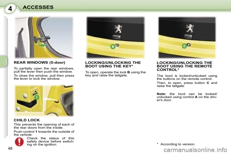 PEUGEOT 107 2006 Service Manual �4�A�C�C�E�S�S�E�S
�4�8
�C�H�I�L�D� �L�O�C�K
�T�h�i�s� �p�r�e�v�e�n�t�s� �t�h�e� �o�p�e�n�i�n�g� �o�f� �e�a�c�h� �o�f�  
�t�h�e� �r�e�a�r� �d�o�o�r�s� �f�r�o�m� �t�h�e� �i�n�s�i�d�e�. 
�P�u�s�h� �c�o�