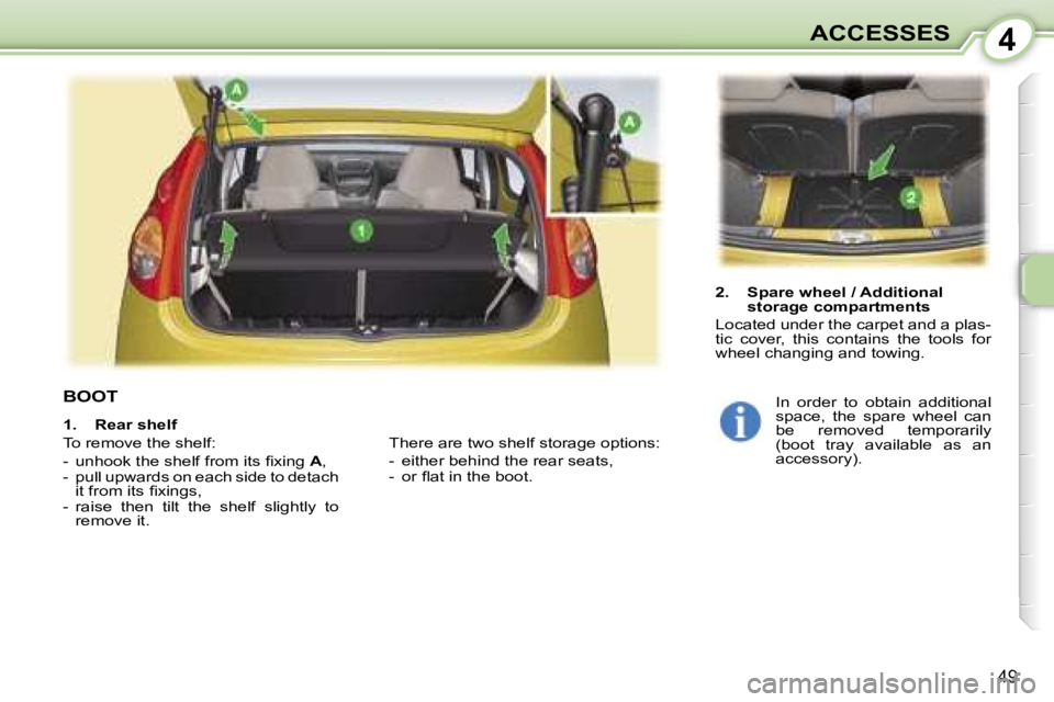 PEUGEOT 107 2006 Workshop Manual �4�A�C�C�E�S�S�E�S
�4�9
�B�O�O�T
�2�.�  �S�p�a�r�e� �w�h�e�e�l� �/� �A�d�d�i�t�i�o�n�a�l� �s�t�o�r�a�g�e� �c�o�m�p�a�r�t�m�e�n�t�s
�L�o�c�a�t�e�d� �u�n�d�e�r� �t�h�e� �c�a�r�p�e�t� �a�n�d� �a� �p�l�a�