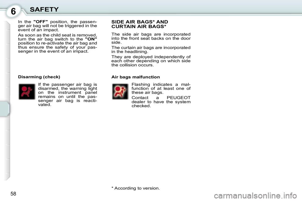 PEUGEOT 107 2006 Repair Manual �6�S�A�F�E�T�Y
�5�8
�I�n�  �t�h�e� �"�O�F�F�"�  �p�o�s�i�t�i�o�n�,�  �t�h�e�  �p�a�s�s�e�n�-
�g�e�r� �a�i�r� �b�a�g� �w�i�l�l� �n�o�t� �b�e� �t�r�i�g�g�e�r�e�d� �i�n� �t�h�e�  
�e�v�e�n�t� �o�