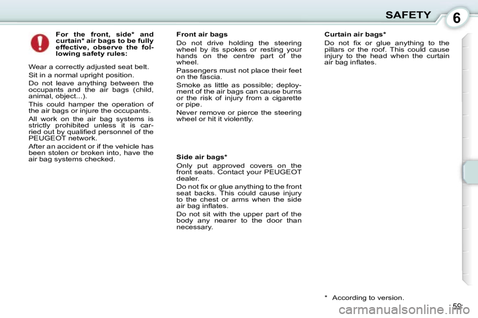 PEUGEOT 107 2006 Repair Manual �6�S�A�F�E�T�Y
�5�9
�F�o�r�  �t�h�e�  �f�r�o�n�t�,�  �s�i�d�e�*�  �a�n�d�  
�c�u�r�t�a�i�n�*� �a�i�r� �b�a�g�s� �t�o� �b�e� �f�u�l�l�y� 
�e�f�f�e�c�t�i�v�e�,�  �o�b�s�e�r�v�e�  �t�h�e�  �f�o�l�-
�l�o�