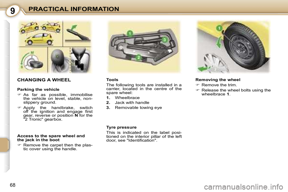 PEUGEOT 107 2006 Manual PDF �9�P�R�A�C�T�I�C�A�L� �I�N�F�O�R�M�A�T�I�O�N
�6�8
�C�H�A�N�G�I�N�G� �A� �W�H�E�E�L
�P�a�r�k�i�n�g� �t�h�e� �v�e�h�i�c�l�e 
��  �A�s�  �f�a�r�  �a�s�  �p�o�s�s�i�b�l�e�,�  �i�m�m�o�b�i�l�i�s�e� 
�t�