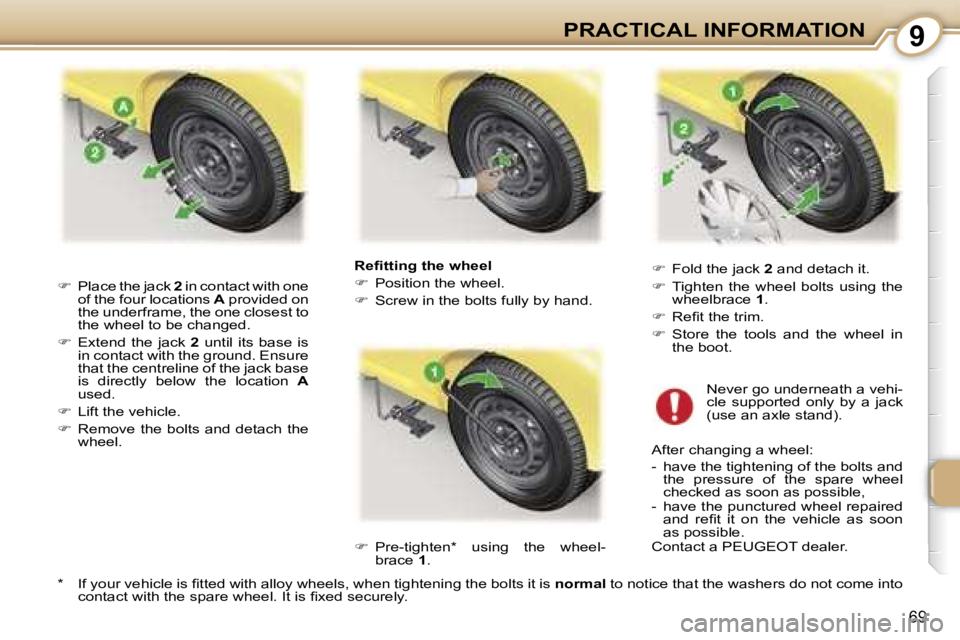 PEUGEOT 107 2006 Manual PDF �9�P�R�A�C�T�I�C�A�L� �I�N�F�O�R�M�A�T�I�O�N
�6�9
�R�e�ﬁ�t�t�i�n�g� �t�h�e� �w�h�e�e�l 
��  �P�o�s�i�t�i�o�n� �t�h�e� �w�h�e�e�l�.
� �  �S�c�r�e�w� �i�n� �t�h�e� �b�o�l�t�s� �f�u�l�l�y� �b�y� 