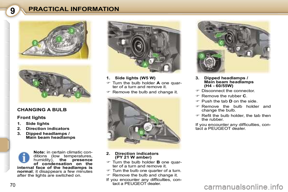 PEUGEOT 107 2006 Manual PDF �9�P�R�A�C�T�I�C�A�L� �I�N�F�O�R�M�A�T�I�O�N
�7�0
�C�H�A�N�G�I�N�G� �A� �B�U�L�B
�F�r�o�n�t� �l�i�g�h�t�s
�1�.�  �S�i�d�e� �l�i�g�h�t�s 
�2�.�  �D�i�r�e�c�t�i�o�n� �i�n�d�i�c�a�t�o�r�s
�3�.�  �D�i�p�p