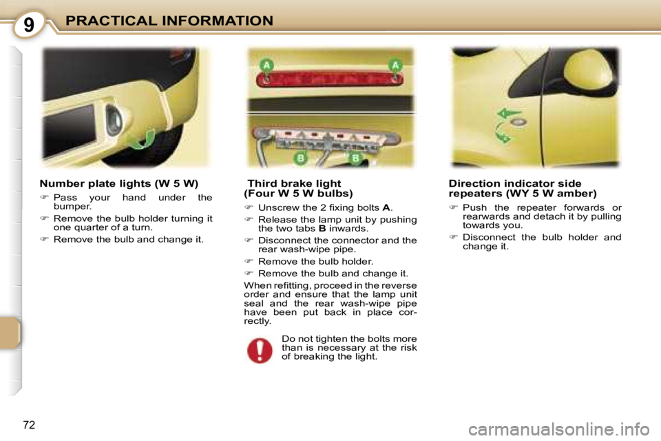 PEUGEOT 107 2006 Manual PDF �9�P�R�A�C�T�I�C�A�L� �I�N�F�O�R�M�A�T�I�O�N
�7�2
� �T�h�i�r�d� �b�r�a�k�e� �l�i�g�h�t 
�(�F�o�u�r� �W� �5� �W� �b�u�l�b�s�)
��  �U�n�s�c�r�e�w� �t�h�e� �2� �ﬁ�x�i�n�g� �b�o�l�t�s�  �A�.
� �  
