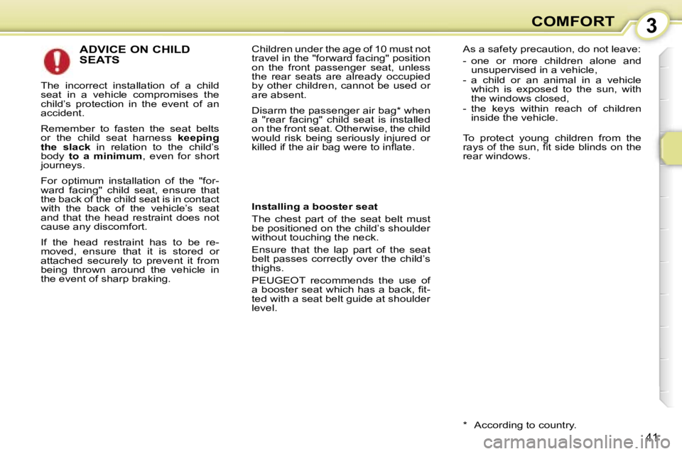 PEUGEOT 107 2007 Service Manual �3�C�O�M�F�O�R�T
�4�1
�A�D�V�I�C�E� �O�N� �C�H�I�L�D�  
�S�E�A�T�S
�T�h�e�  �i�n�c�o�r�r�e�c�t�  �i�n�s�t�a�l�l�a�t�i�o�n�  �o�f�  �a�  �c�h�i�l�d�  
�s�e�a�t�  �i�n�  �a�  �v�e�h�i�c�l�e�  �c�o�m�p�r