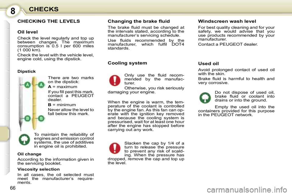 PEUGEOT 107 2007 Manual PDF �8�C�H�E�C�K�S
�6�6
�C�H�E�C�K�I�N�G� �T�H�E� �L�E�V�E�L�S
�O�i�l� �l�e�v�e�l
�C�h�e�c�k� �t�h�e� �l�e�v�e�l� �r�e�g�u�l�a�r�l�y� �a�n�d� �t�o�p� �u�p�  
�b�e�t�w�e�e�n�  �c�h�a�n�g�e�s�.�  �T�h�e�  �