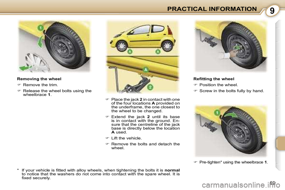 PEUGEOT 107 2007 Manual PDF �9�P�R�A�C�T�I�C�A�L� �I�N�F�O�R�M�A�T�I�O�N
�6�9
�R�e�ﬁ�t�t�i�n�g� �t�h�e� �w�h�e�e�l 
��  �P�o�s�i�t�i�o�n� �t�h�e� �w�h�e�e�l�.
� �  �S�c�r�e�w� �i�n� �t�h�e� �b�o�l�t�s� �f�u�l�l�y� �b�y� 