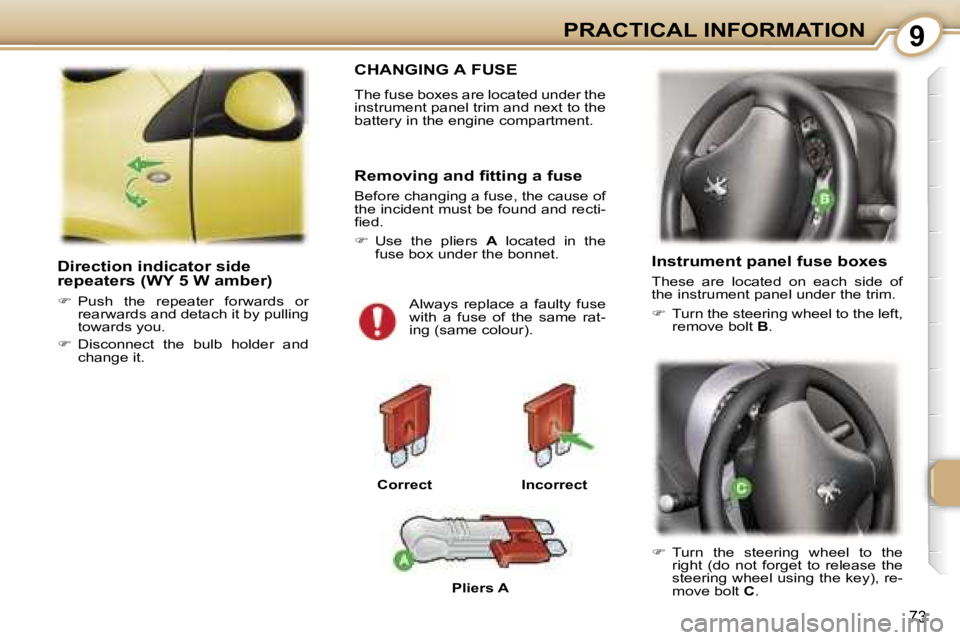PEUGEOT 107 2007 Manual Online �9�P�R�A�C�T�I�C�A�L� �I�N�F�O�R�M�A�T�I�O�N
�7�3
�D�i�r�e�c�t�i�o�n� �i�n�d�i�c�a�t�o�r� �s�i�d�e�  
�r�e�p�e�a�t�e�r�s� �(�W�Y� �5� �W� �a�m�b�e�r�)
��  �P�u�s�h�  �t�h�e�  �r�e�p�e�a�t�e�r�  �f�