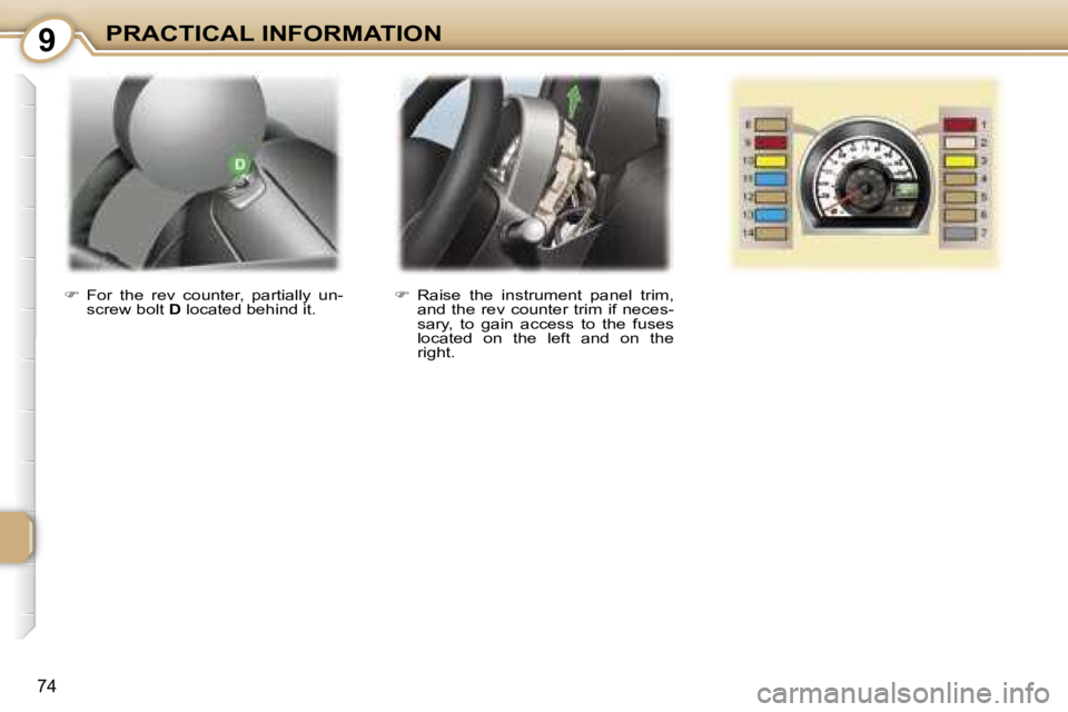 PEUGEOT 107 2007 Manual Online �9�P�R�A�C�T�I�C�A�L� �I�N�F�O�R�M�A�T�I�O�N
�7�4
��  �R�a�i�s�e�  �t�h�e�  �i�n�s�t�r�u�m�e�n�t�  �p�a�n�e�l�  �t�r�i�m�,� 
�a�n�d� �t�h�e� �r�e�v� �c�o�u�n�t�e�r� �t�r�i�m� �i�f� �n�e�c�e�s�- 
�s