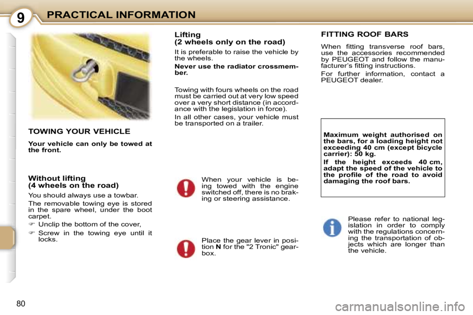 PEUGEOT 107 2007 Manual Online �9�P�R�A�C�T�I�C�A�L� �I�N�F�O�R�M�A�T�I�O�N
�8�0
�T�O�W�I�N�G� �Y�O�U�R� �V�E�H�I�C�L�E
�Y�o�u�r� �v�e�h�i�c�l�e� �c�a�n� �o�n�l�y� �b�e� �t�o�w�e�d� �a�t�  
�t�h�e� �f�r�o�n�t�.
�L�i�f�t�i�n�g�  
�(
